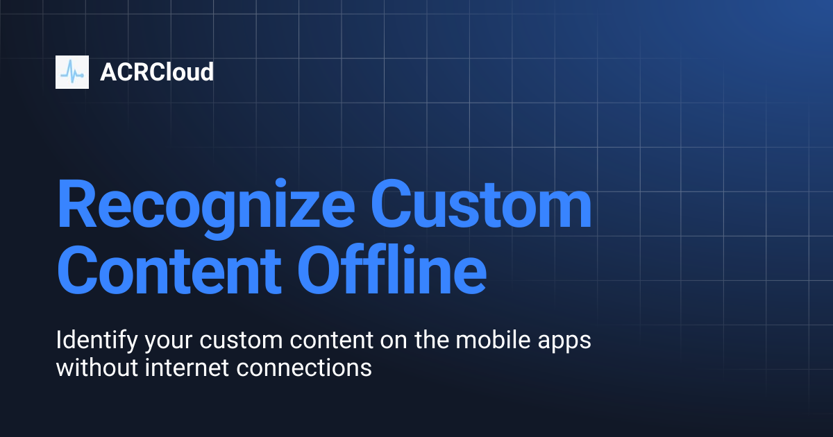 Recognize Custom Content Offline | ACRCloud