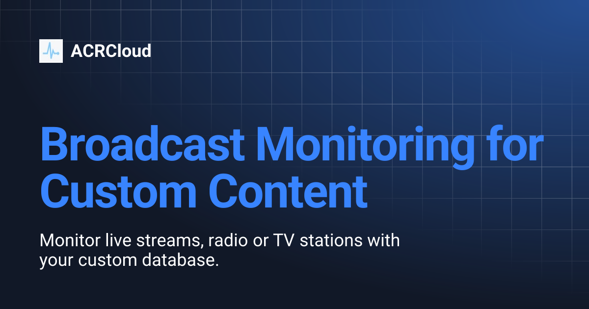 Broadcast Monitoring for Custom Content | ACRCloud